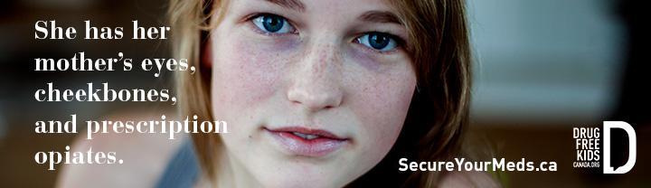 She has her mother's eyes, cheekbones and Prescription opiates.  Secure Your Meds dot ca  Drug Free Kids Canada dot org 